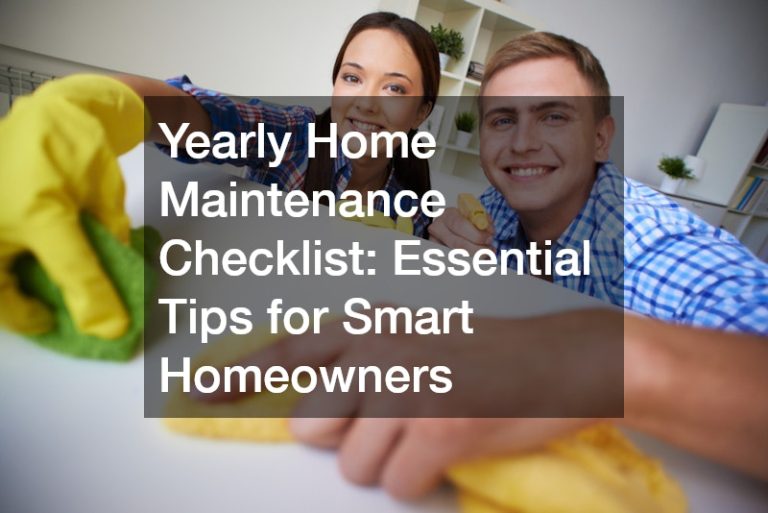 Yearly Home Maintenance Checklist: Essential Tips for Smart Homeowners